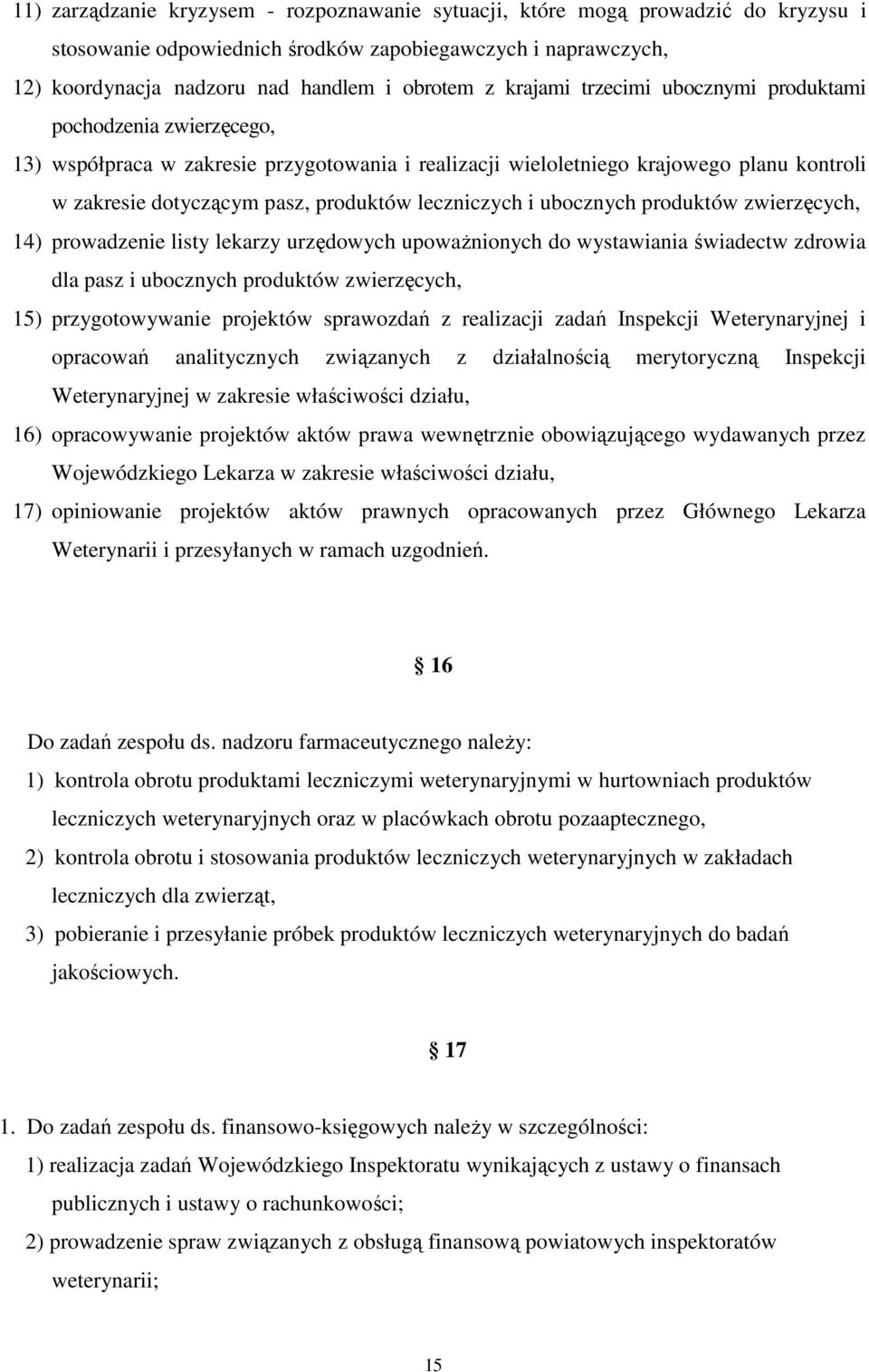 leczniczych i ubocznych produktów zwierzęcych, 14) prowadzenie listy lekarzy urzędowych upowaŝnionych do wystawiania świadectw zdrowia dla pasz i ubocznych produktów zwierzęcych, 15) przygotowywanie