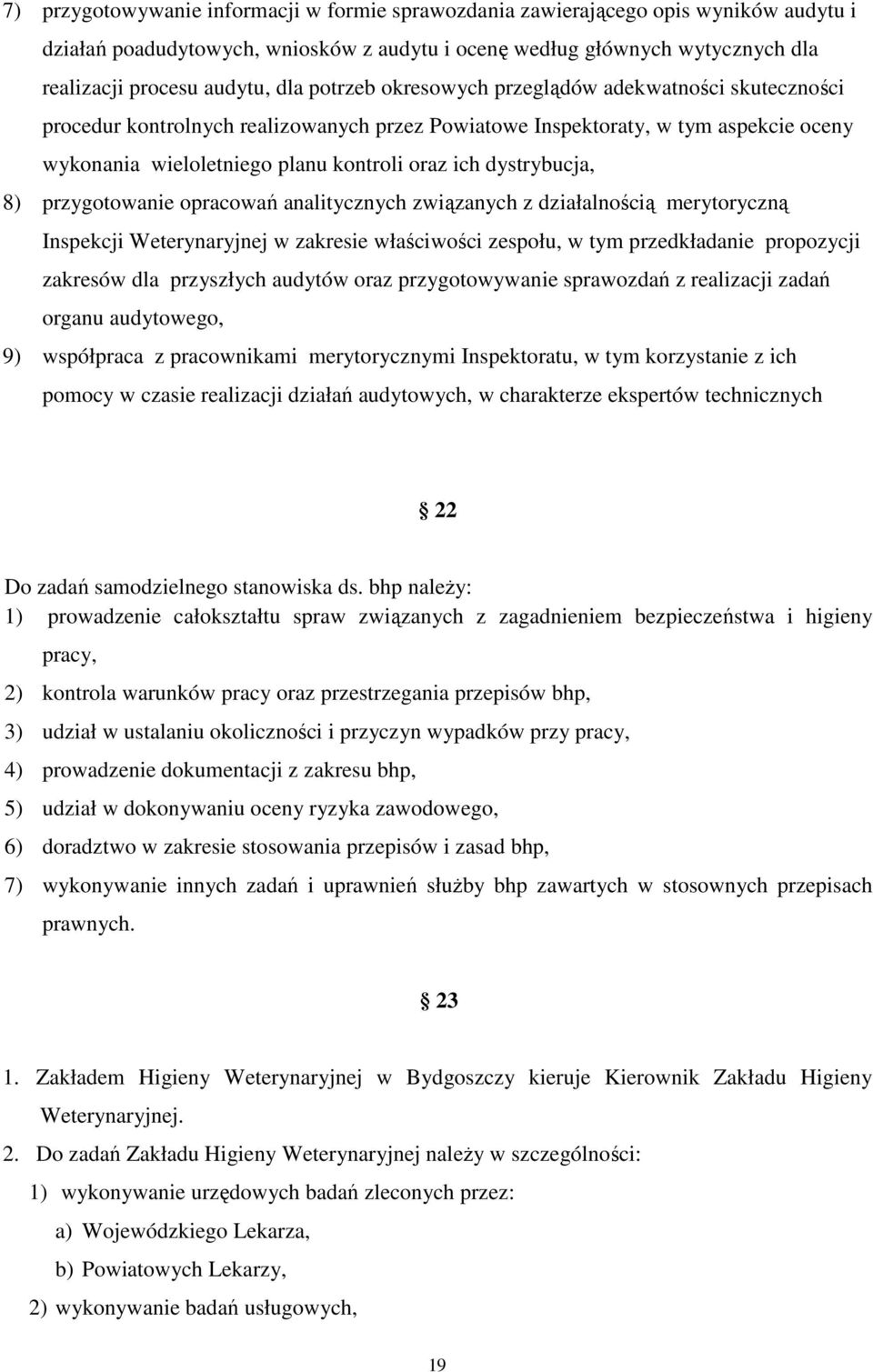 dystrybucja, 8) przygotowanie opracowań analitycznych związanych z działalnością merytoryczną Inspekcji Weterynaryjnej w zakresie właściwości zespołu, w tym przedkładanie propozycji zakresów dla