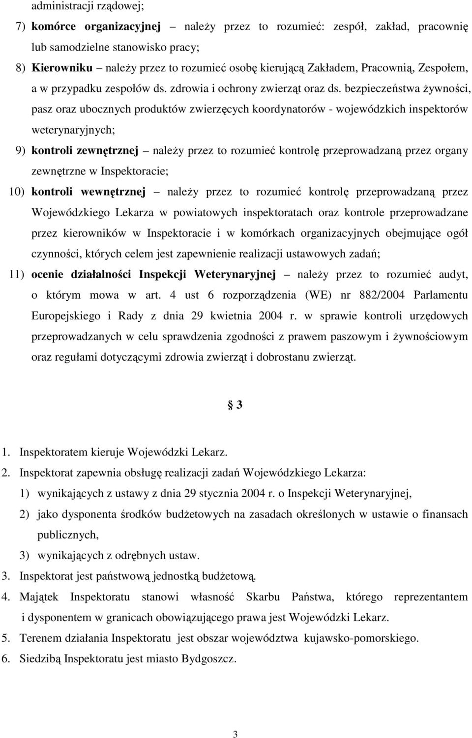 bezpieczeństwa Ŝywności, pasz oraz ubocznych produktów zwierzęcych koordynatorów - wojewódzkich inspektorów weterynaryjnych; 9) kontroli zewnętrznej naleŝy przez to rozumieć kontrolę przeprowadzaną