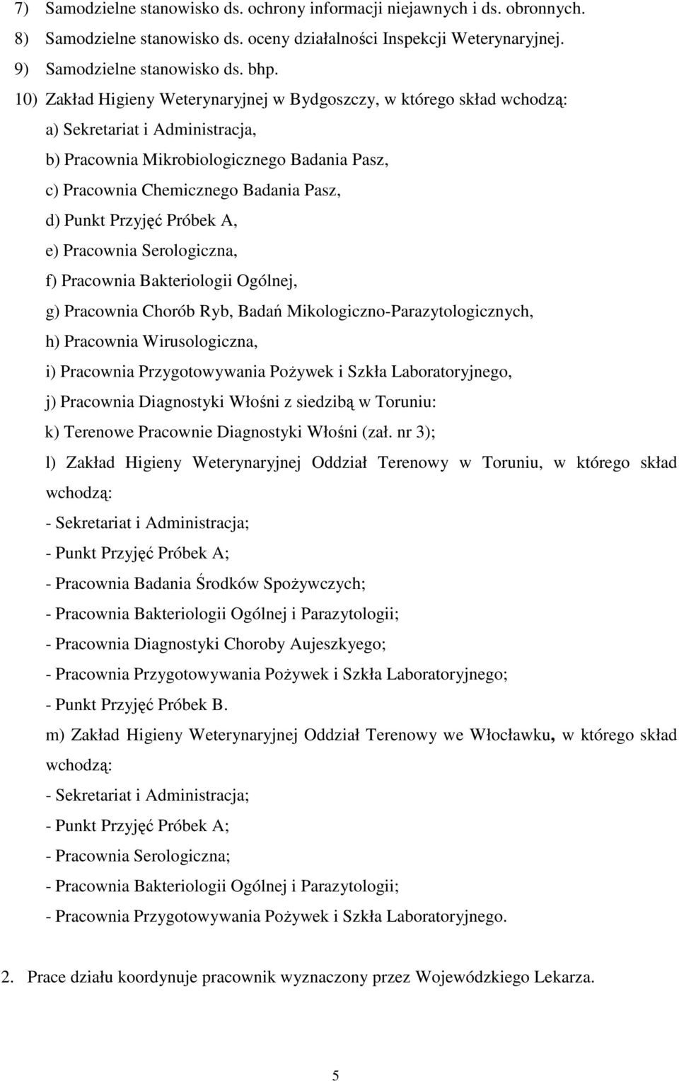 Przyjęć Próbek A, e) Pracownia Serologiczna, f) Pracownia Bakteriologii Ogólnej, g) Pracownia Chorób Ryb, Badań Mikologiczno-Parazytologicznych, h) Pracownia Wirusologiczna, i) Pracownia