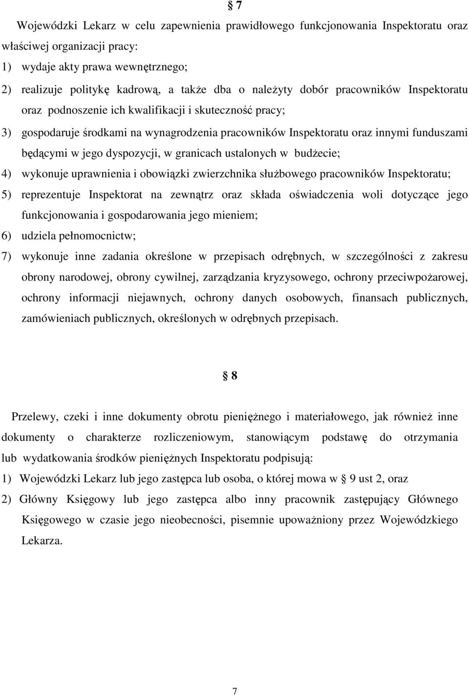 dyspozycji, w granicach ustalonych w budŝecie; 4) wykonuje uprawnienia i obowiązki zwierzchnika słuŝbowego pracowników Inspektoratu; 5) reprezentuje Inspektorat na zewnątrz oraz składa oświadczenia