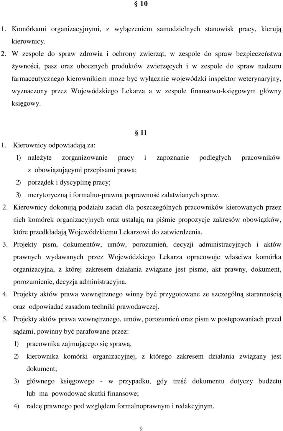 być wyłącznie wojewódzki inspektor weterynaryjny, wyznaczony przez Wojewódzkiego Lekarza a w zespole finansowo-księgowym główny księgowy. 11 1.