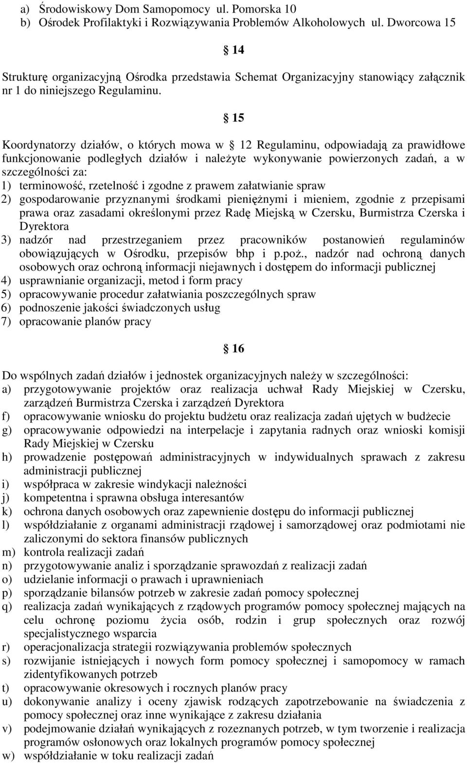 15 Koordynatorzy działów, o których mowa w 12 Regulaminu, odpowiadają za prawidłowe funkcjonowanie podległych działów i naleŝyte wykonywanie powierzonych zadań, a w szczególności za: 1) terminowość,