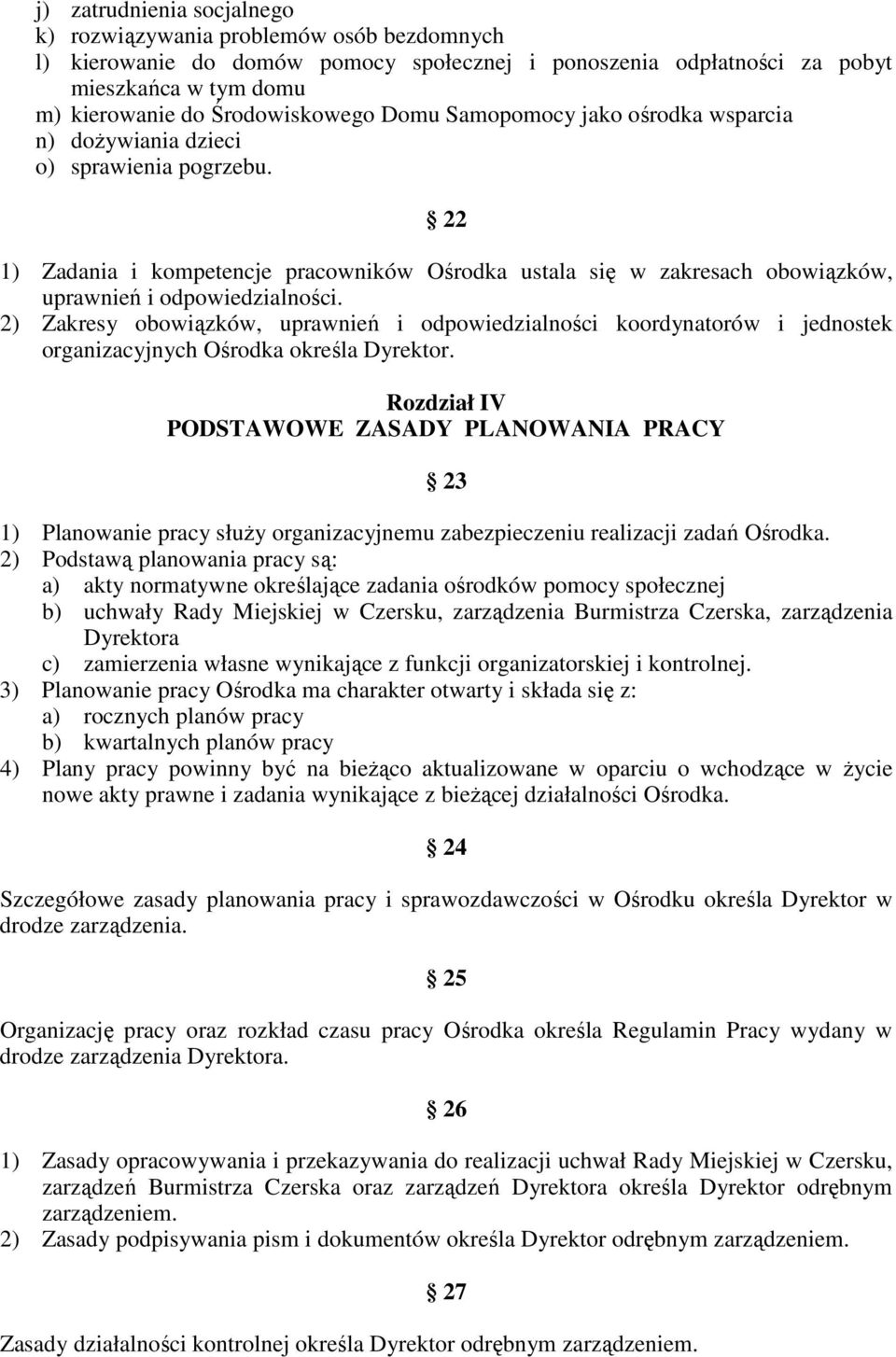 2) Zakresy obowiązków, uprawnień i odpowiedzialności koordynatorów i jednostek organizacyjnych Ośrodka określa Dyrektor.