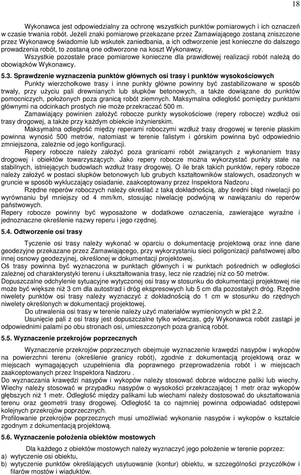 one odtworzone na koszt Wykonawcy. Wszystkie pozostałe prace pomiarowe konieczne dla prawidłowej realizacji robót naleŝą do obowiązków Wykonawcy. 5.3.