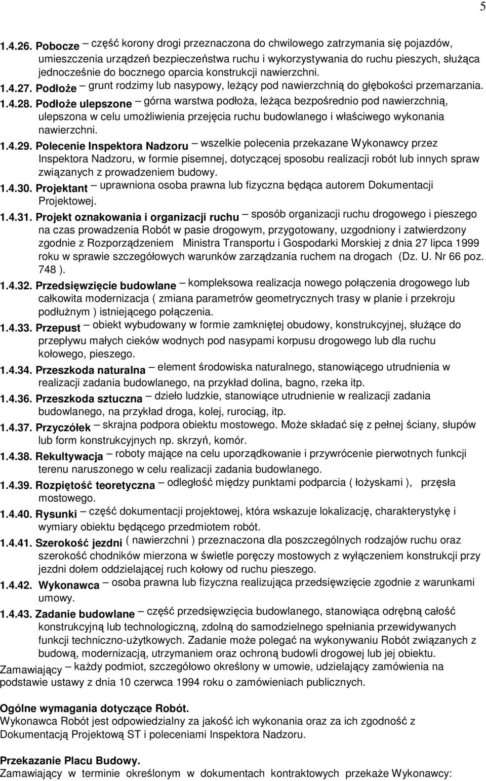 oparcia konstrukcji nawierzchni. 1.4.27. PodłoŜe grunt rodzimy lub nasypowy, leŝący pod nawierzchnią do głębokości przemarzania. 1.4.28.