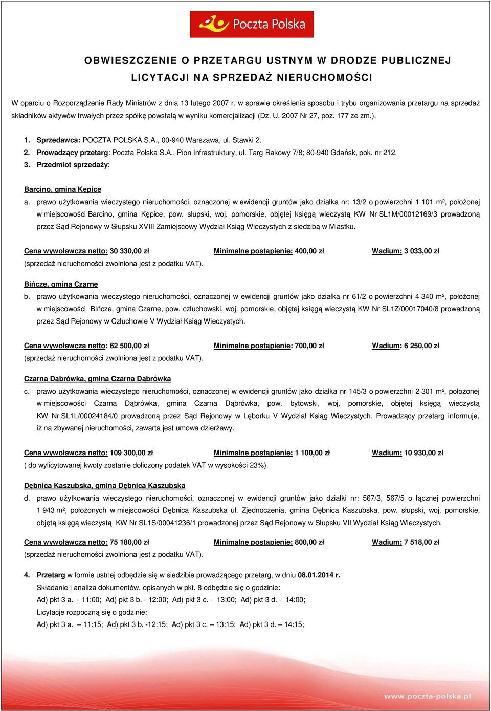 7 ze zm.). 1. Sprzedawca: POCZTA POLSKA S.A., 00-940 Warszawa, ul. Stawki 2. 2. Prowadzący przetarg: Poczta Polska S.A., Pion Infrastruktury, ul. Targ Rakowy 7/8; 80-940 Gdańsk, pok. nr 212. 3.