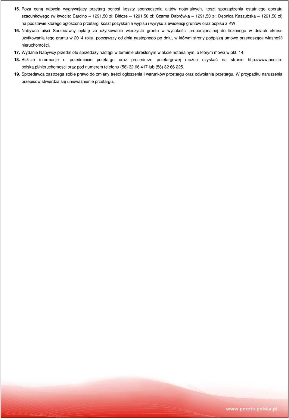 Nabywca uiści Sprzedawcy opłatę za użytkowanie wieczyste gruntu w wysokości proporcjonalnej do liczonego w dniach okresu użytkowania tego gruntu w 2014 roku, począwszy od dnia następnego po dniu, w