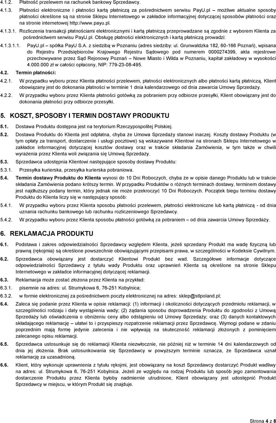 3.1. Rozliczenia transakcji płatnościami elektronicznymi i kartą płatniczą przeprowadzane są zgodnie z wyborem Klienta za pośrednictwem serwisu PayU.pl.