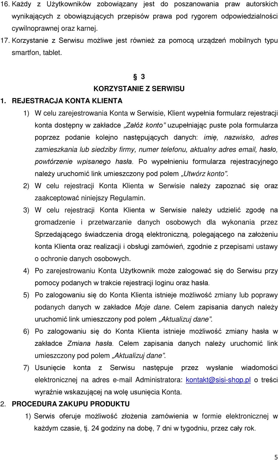 REJESTRACJA KONTA KLIENTA 1) W celu zarejestrowania Konta w Serwisie, Klient wypełnia formularz rejestracji konta dostępny w zakładce Załóż konto uzupełniając puste pola formularza poprzez podanie