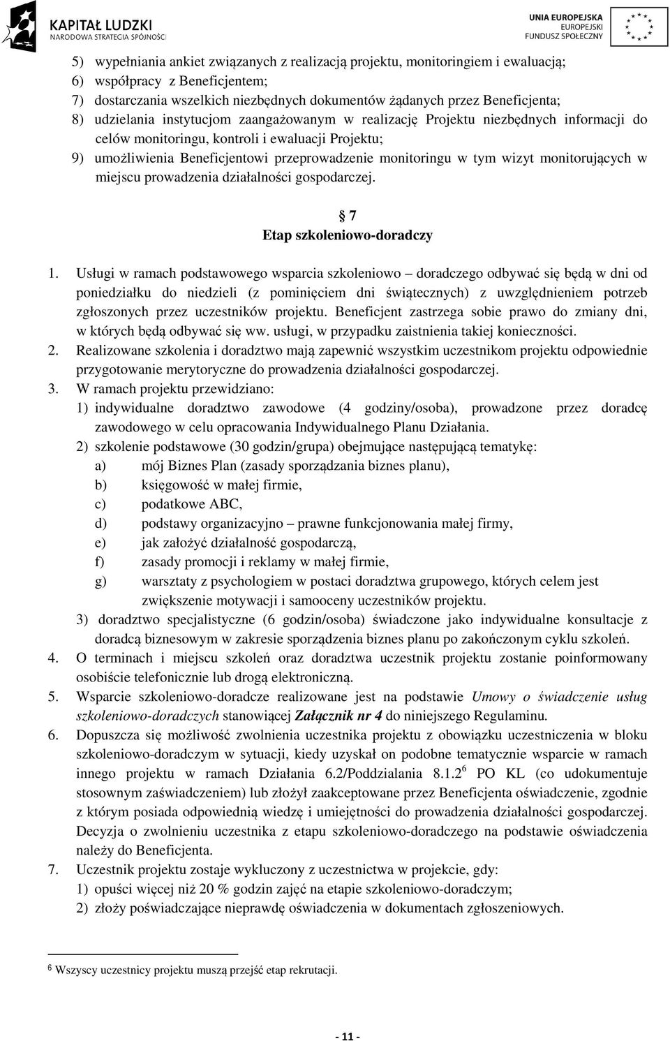 wizyt monitorujących w miejscu prowadzenia działalności gospodarczej. 7 Etap szkoleniowo-doradczy 1.