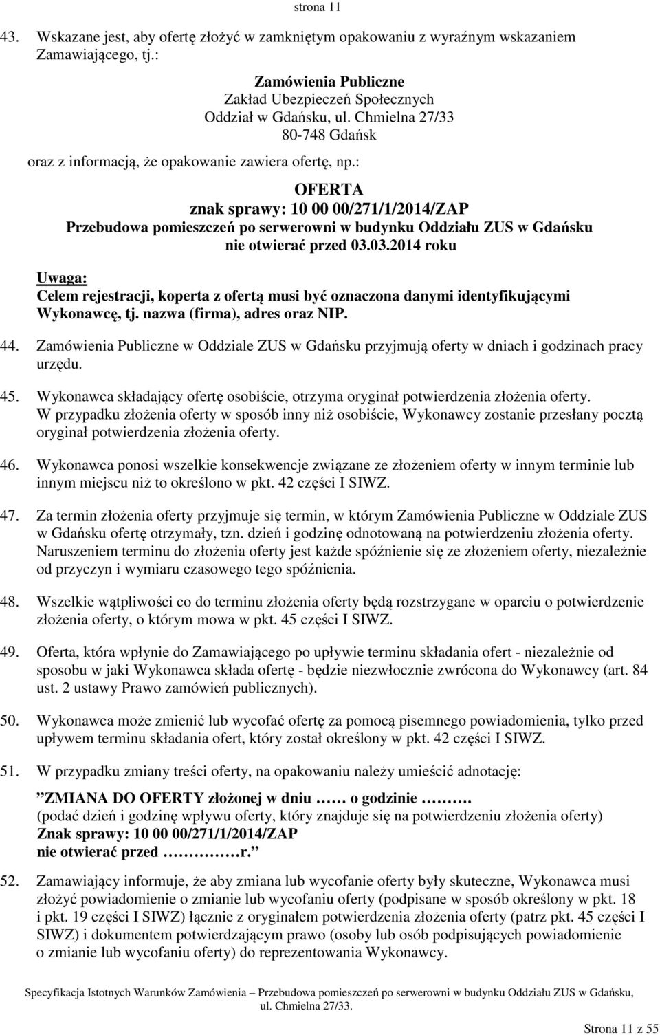 : OFERTA znak sprawy: 10 00 00/271/1/2014/ZAP Przebudowa pomieszczeń po serwerowni w budynku Oddziału ZUS w Gdańsku nie otwierać przed 03.