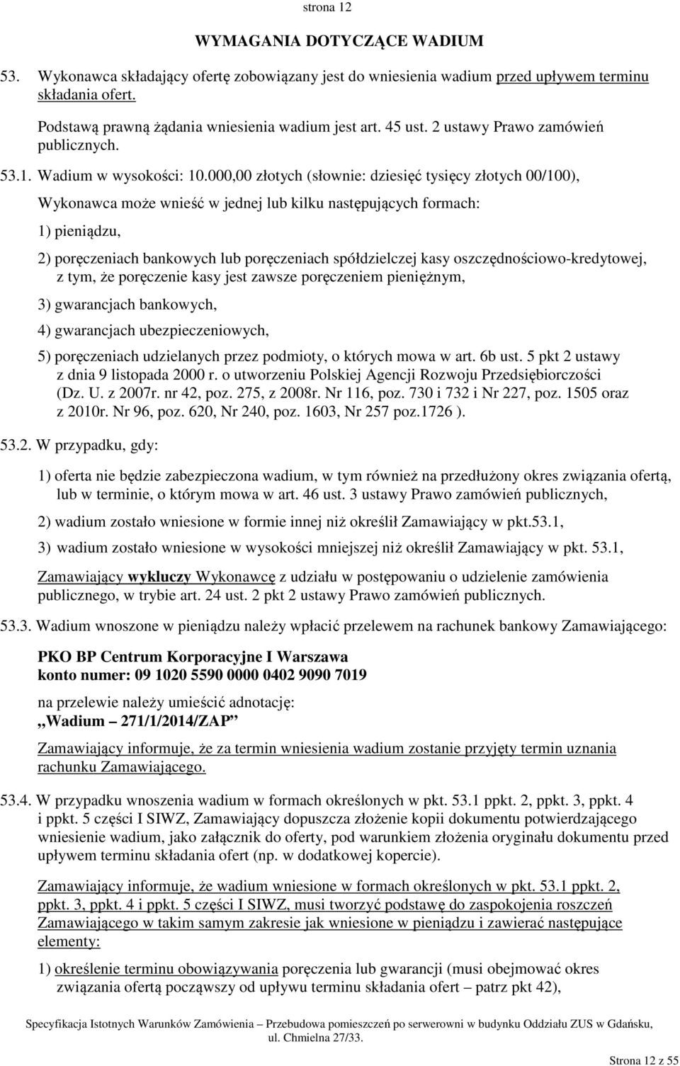 000,00 złotych (słownie: dziesięć tysięcy złotych 00/100), Wykonawca może wnieść w jednej lub kilku następujących formach: 1) pieniądzu, 2) poręczeniach bankowych lub poręczeniach spółdzielczej kasy