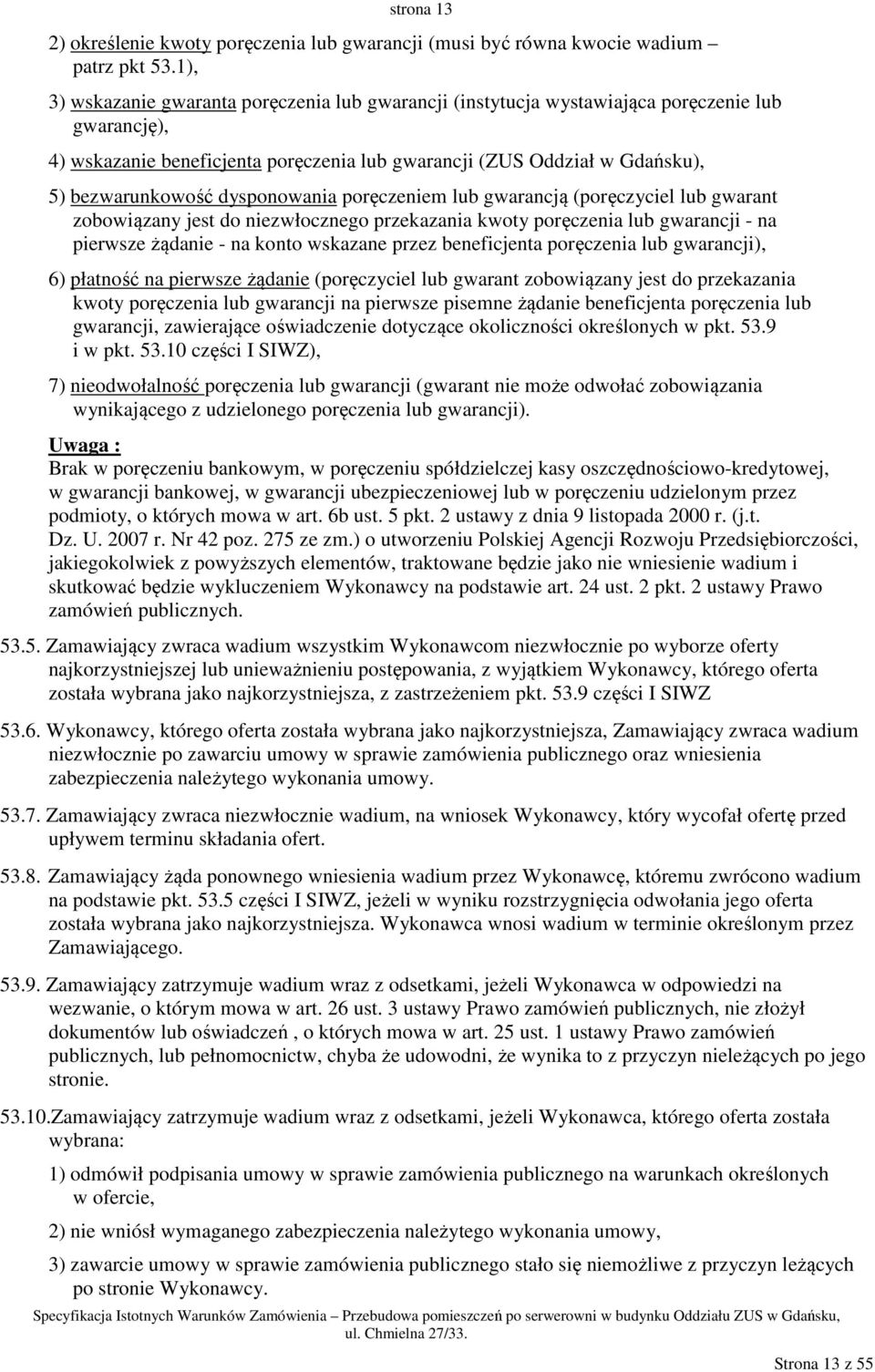 dysponowania poręczeniem lub gwarancją (poręczyciel lub gwarant zobowiązany jest do niezwłocznego przekazania kwoty poręczenia lub gwarancji - na pierwsze żądanie - na konto wskazane przez