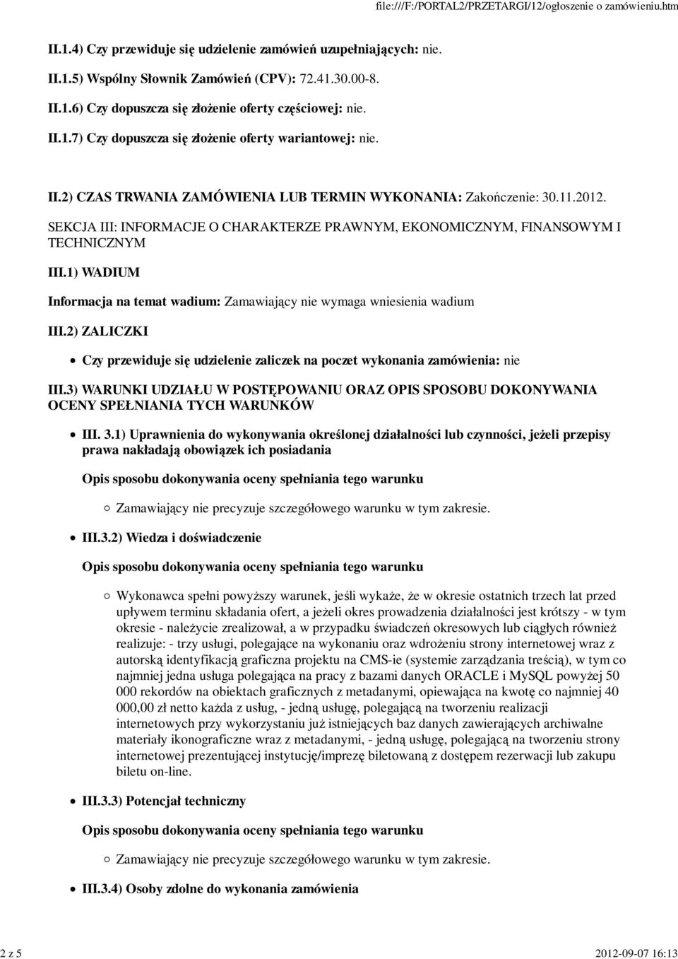 SEKCJA III: INFORMACJE O CHARAKTERZE PRAWNYM, EKONOMICZNYM, FINANSOWYM I TECHNICZNYM III.1) WADIUM Informacja na temat wadium: Zamawiający nie wymaga wniesienia wadium III.