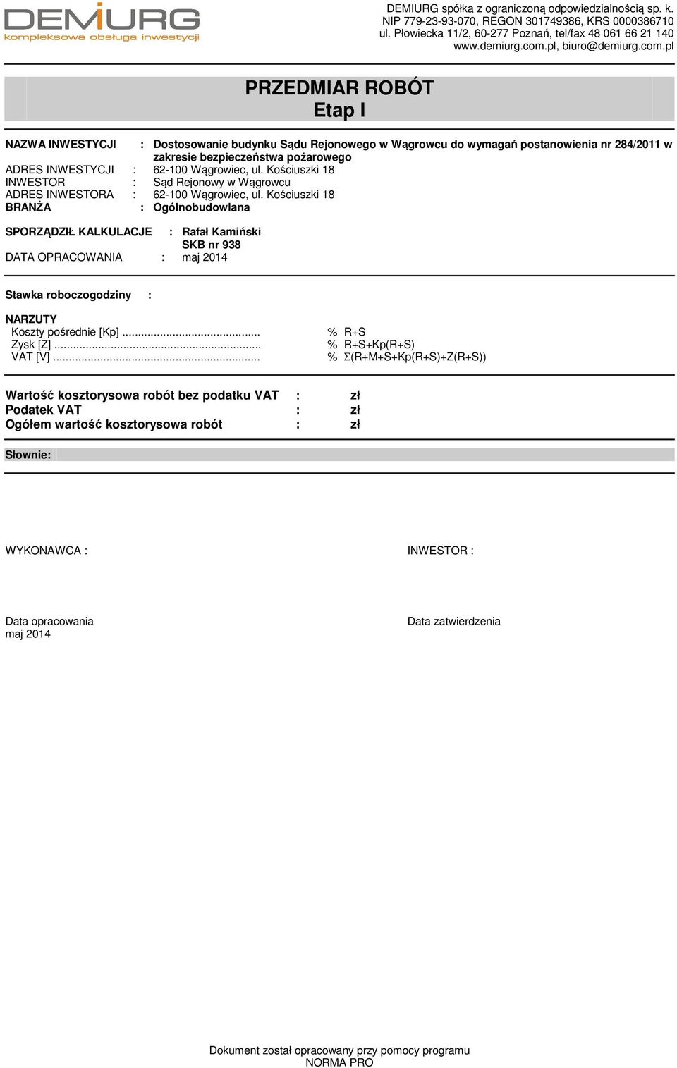 pl PRZEDMIAR ROBÓT Etap I NAZWA INWESTYCJI : Dostosowanie budynku Sądu Rejonowego w Wągrowcu do wyagań postanowienia nr 284/2011 w zakresie bezpieczeństwa pożarowego ADRES INWESTYCJI : 62-100