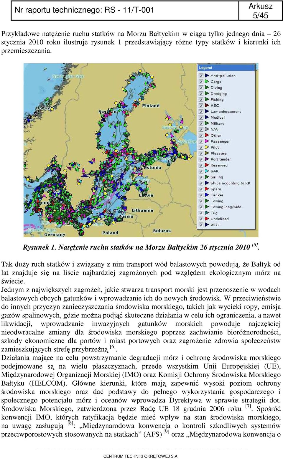 Tak duży ruch statków i związany z nim transport wód balastowych powodują, że Bałtyk od lat znajduje się na liście najbardziej zagrożonych pod względem ekologicznym mórz na świecie.