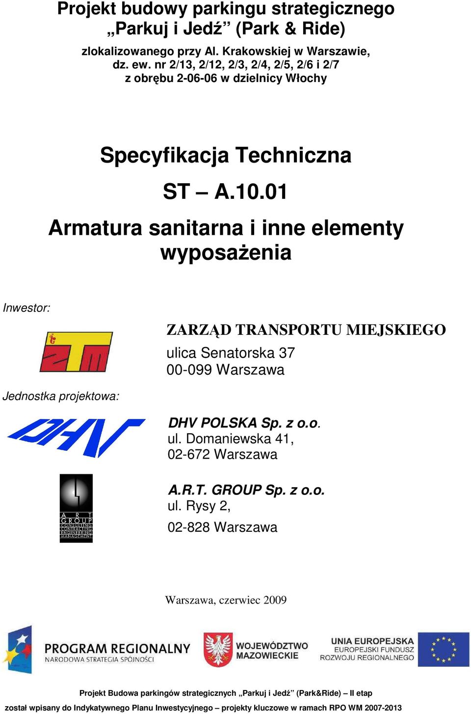 01 Armatura sanitarna i inne elementy wyposaŝenia Inwestor: ZARZĄD TRANSPORTU MIEJSKIEGO ulica Senatorska 37 00-099 Warszawa Jednostka projektowa: DHV POLSKA