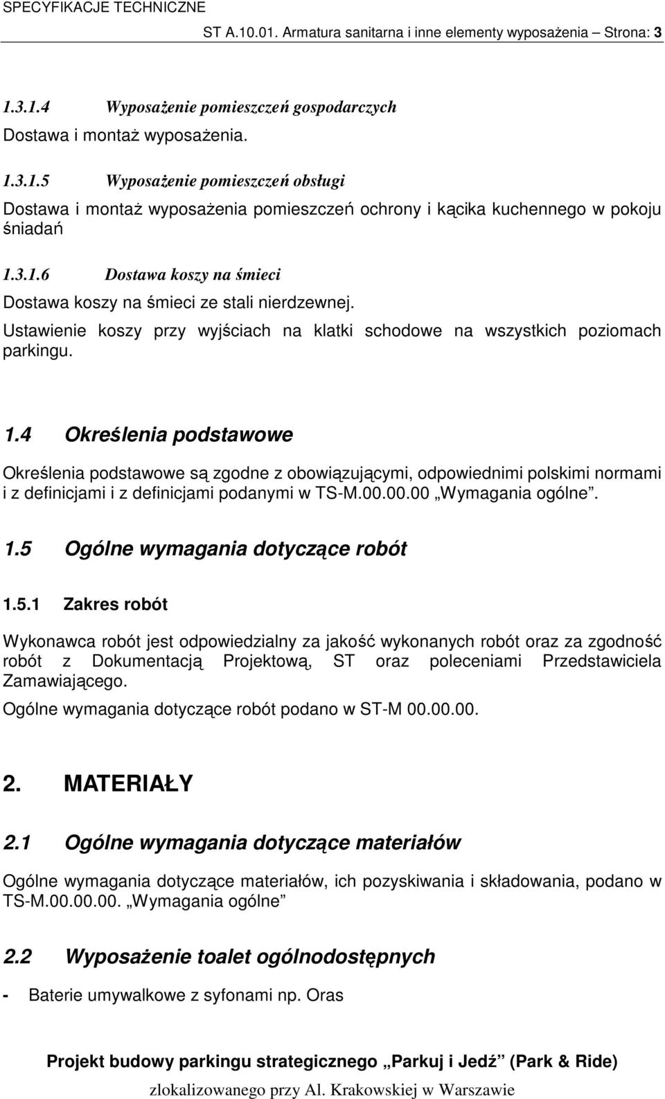 4 Określenia podstawowe Określenia podstawowe są zgodne z obowiązującymi, odpowiednimi polskimi normami i z definicjami i z definicjami podanymi w TS-M.00.00.00 Wymagania ogólne. 1.