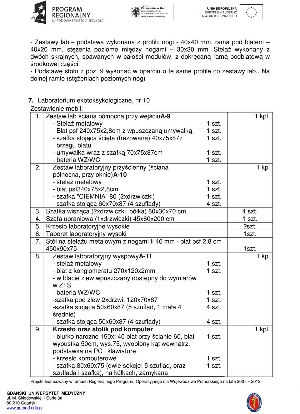 . Na dolnej ramie (stęŝeniach poziomych nóg) 7. Laboratorium ekotoksykologiczne, nr 10 Zestawienie mebli: 1.