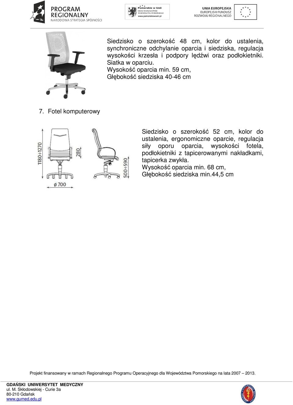 Fotel komputerowy Siedzisko o szerokość 52 cm, kolor do ustalenia, ergonomiczne oparcie, regulacja siły oporu oparcia,