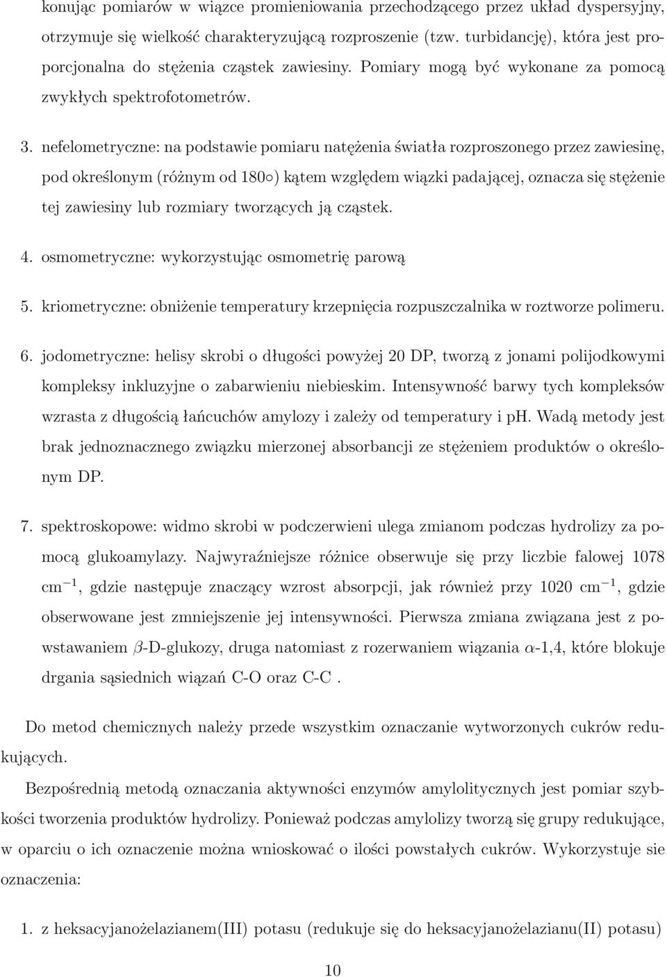 nefelometryczne: na podstawie pomiaru natężenia światła rozproszonego przez zawiesinę, pod określonym (różnym od 180 ) kątem względem wiązki padającej, oznacza się stężenie tej zawiesiny lub rozmiary