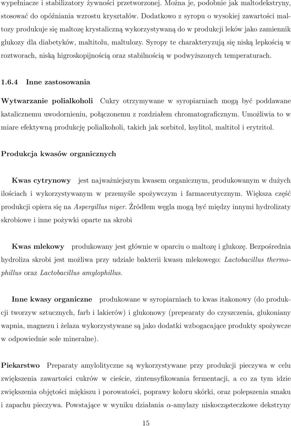 Syropy te charakteryzują się niską lepkością w roztworach, niską higroskopijnością oraz stabilnością w podwyższonych temperaturach. 1.6.