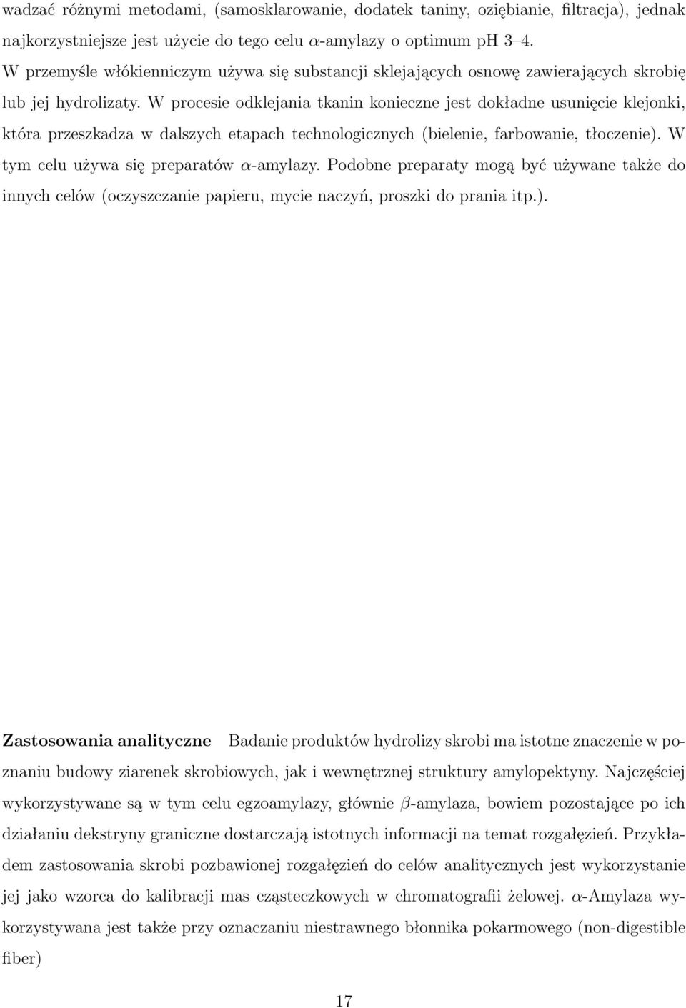 W procesie odklejania tkanin konieczne jest dokładne usunięcie klejonki, która przeszkadza w dalszych etapach technologicznych (bielenie, farbowanie, tłoczenie).