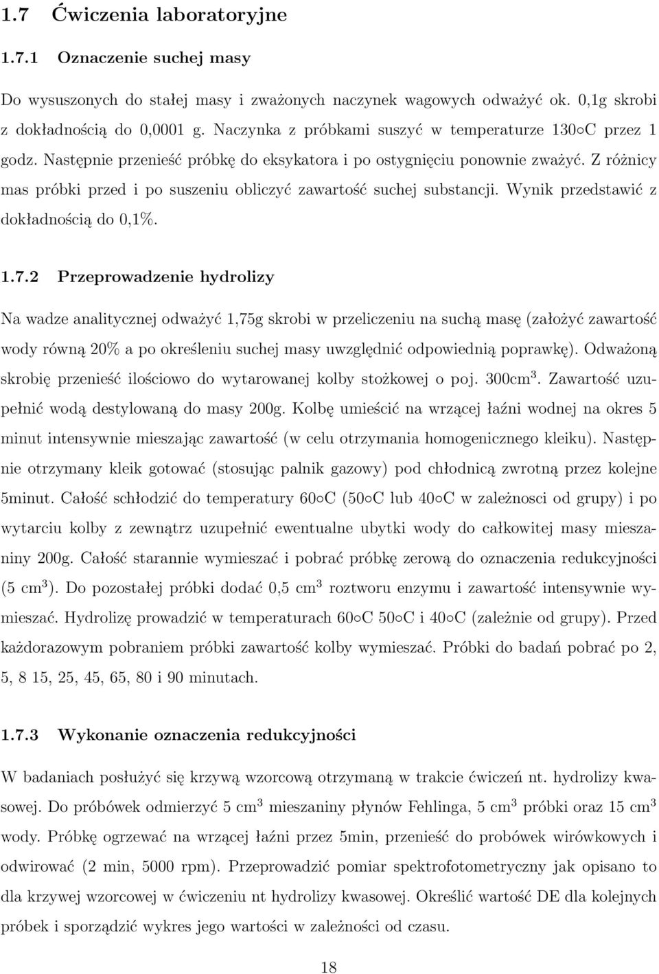 Z różnicy mas próbki przed i po suszeniu obliczyć zawartość suchej substancji. Wynik przedstawić z dokładnością do 0,1%. 1.7.