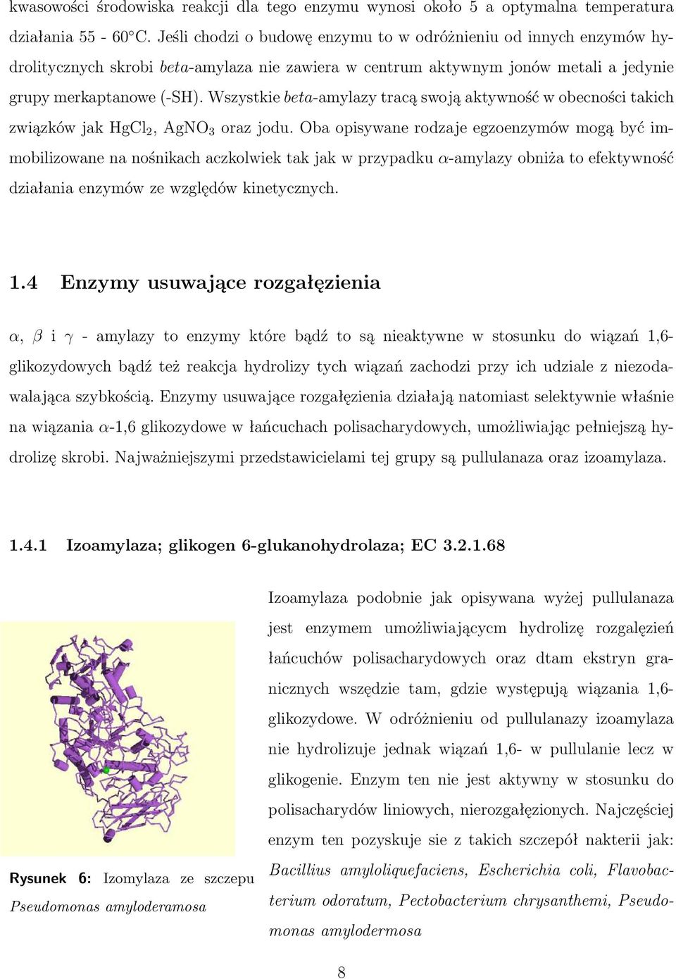 Wszystkie beta-amylazy tracą swoją aktywność w obecności takich związków jak HgCl 2, AgNO 3 oraz jodu.