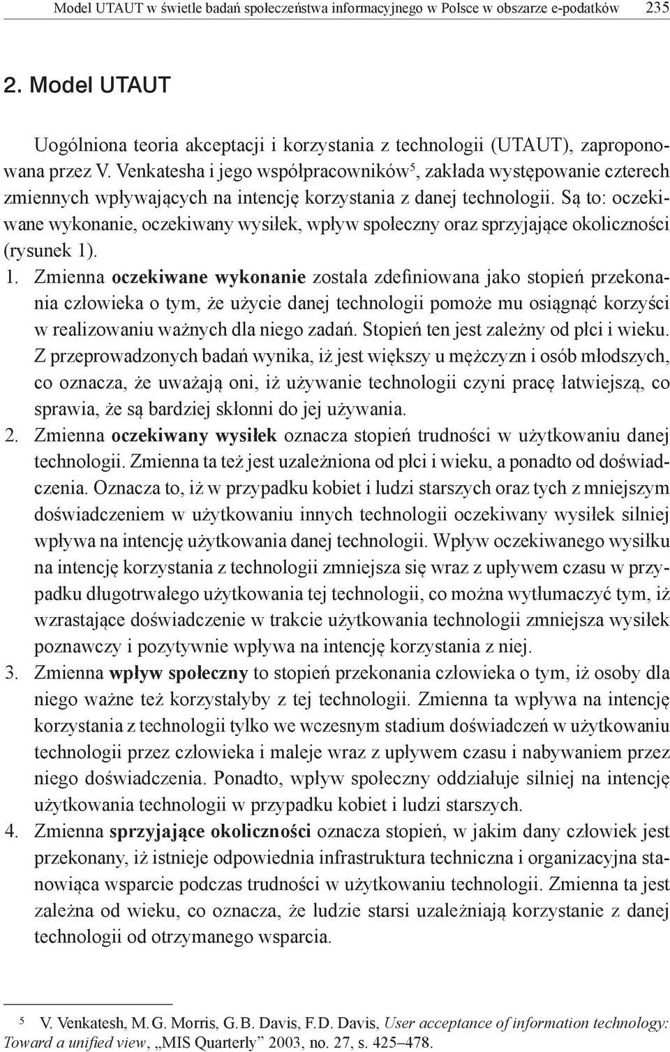 Są to: oczekiwane wykonanie, oczekiwany wysiłek, wpływ społeczny oraz sprzyjające okoliczności (rysunek 1)