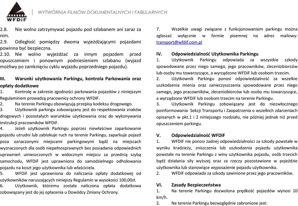 Warunki użytkowania Parkingu, kontrola Parkowania oraz opłaty dodatkowe 1. Kontrolę w zakresie zgodności parkowania pojazdów z niniejszym Regulaminem prowadzą pracownicy ochrony WFDiF. 2.