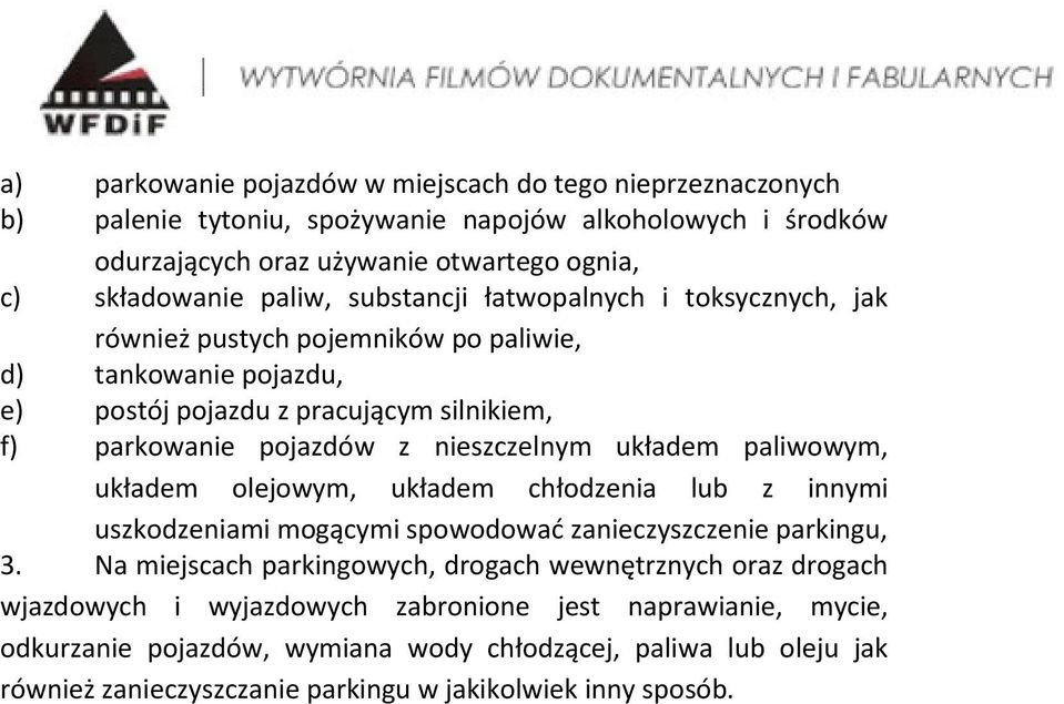 układem paliwowym, układem olejowym, układem chłodzenia lub z innymi uszkodzeniami mogącymi spowodować zanieczyszczenie parkingu, 3.