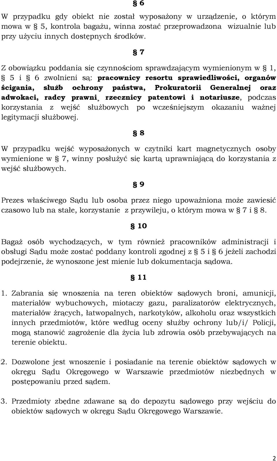 adwokaci, radcy prawni rzecznicy patentowi i notariusze, podczas korzystania z wejść służbowych po wcześniejszym okazaniu ważnej legitymacji służbowej.