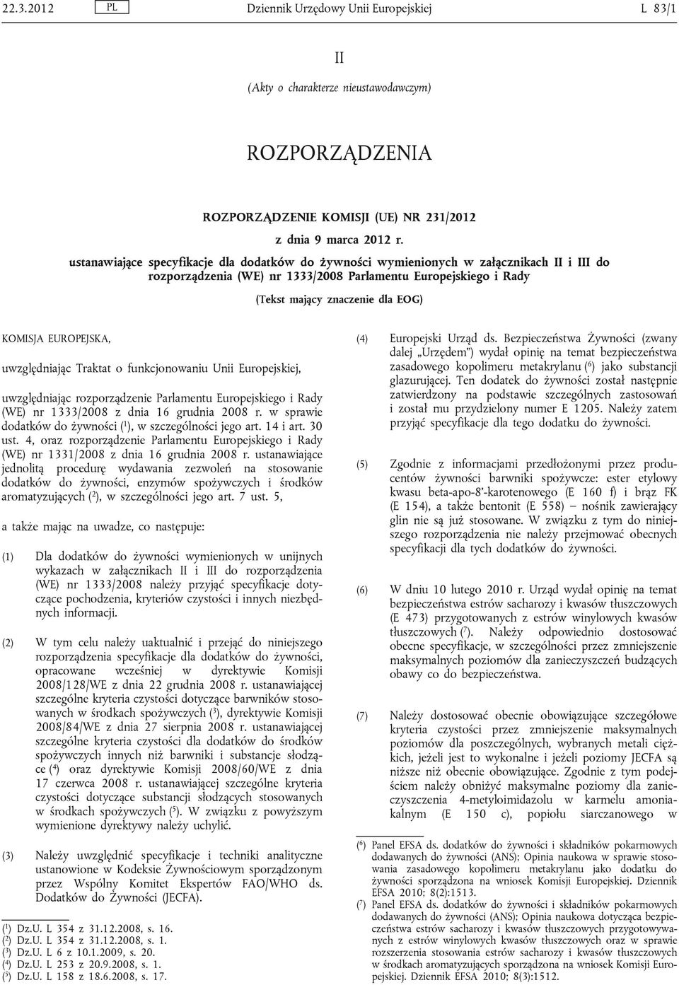 EUROPEJSKA, uwzględniając Traktat o funkcjonowaniu Unii Europejskiej, uwzględniając rozporządzenie Parlamentu Europejskiego i Rady (WE) nr 1333/2008 z dnia 16 grudnia 2008 r.