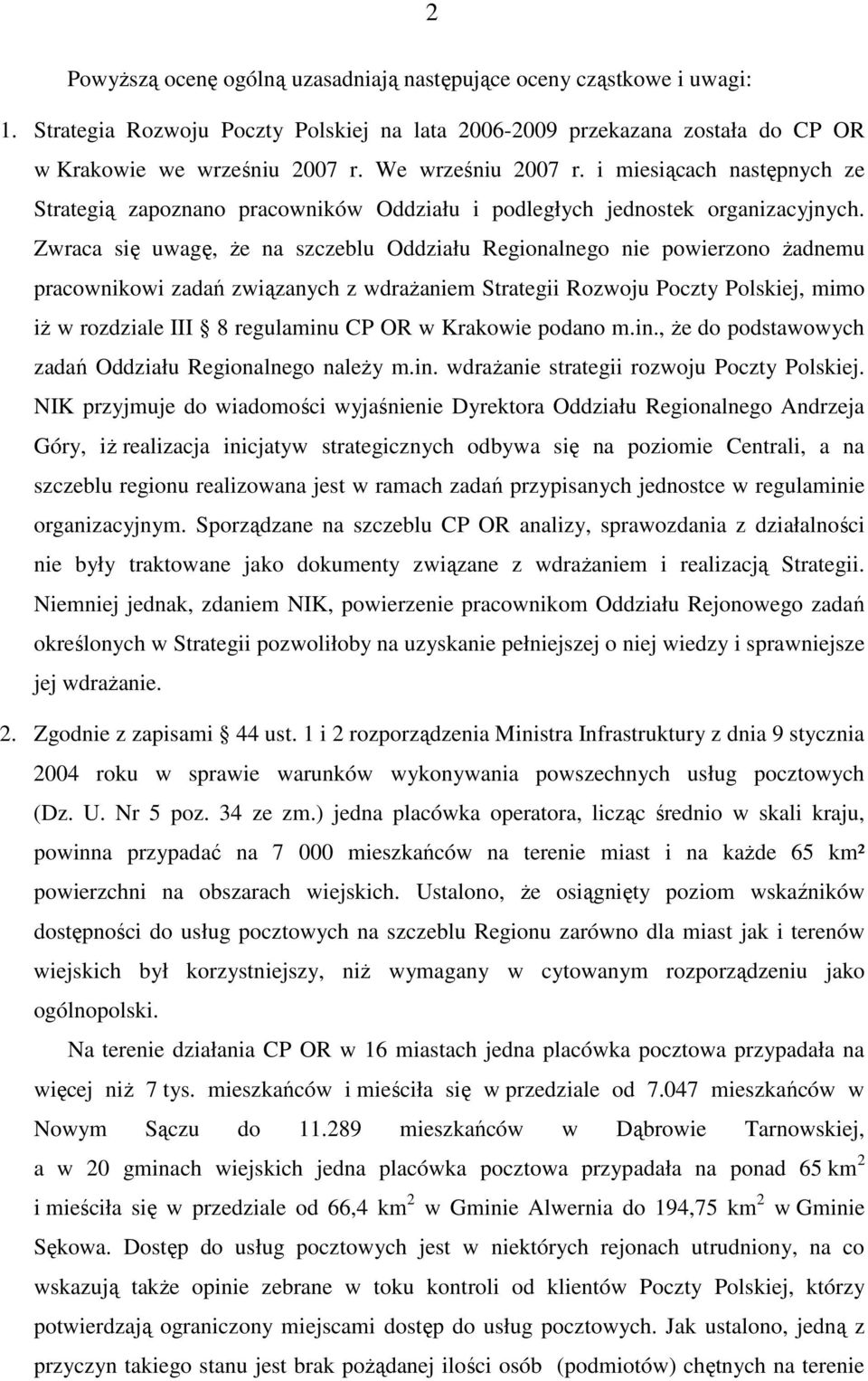 Zwraca się uwagę, Ŝe na szczeblu Oddziału Regionalnego nie powierzono Ŝadnemu pracownikowi zadań związanych z wdraŝaniem Strategii Rozwoju Poczty Polskiej, mimo iŝ w rozdziale III 8 regulaminu CP OR