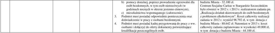 osobami i dołączyć do oferty dokumenty potwierdzające kwalifikacje poszczególnych osób. budżetu Miasta - 32.100 zł. Centrum Socjalne Caritas w Stargardzie Szczecińskim było również w 2012 r. i 2013 r.