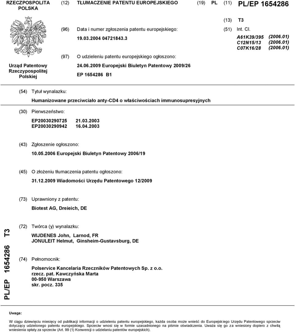 01) (2006.01) (2006.01) (54) Tytuł wynalazku: Humanizowane przeciwciało anty-cd4 o właściwościach immunosupresyjnych (30) Pierwszeństwo: EP20030290725 EP20030290942 21.03.2003 16.04.