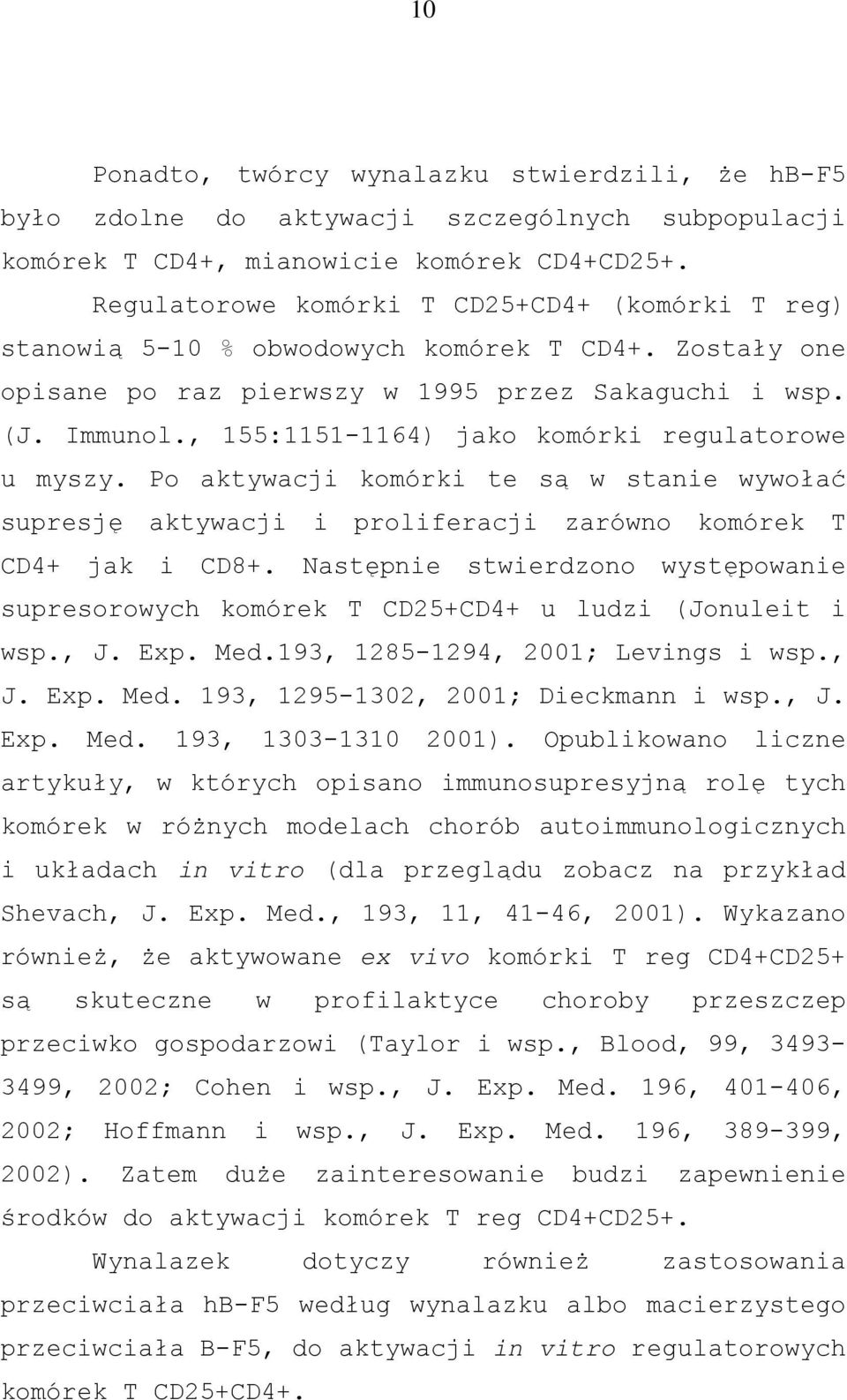 , 155:1151-1164) jako komórki regulatorowe u myszy. Po aktywacji komórki te są w stanie wywołać supresję aktywacji i proliferacji zarówno komórek T CD4+ jak i CD8+.