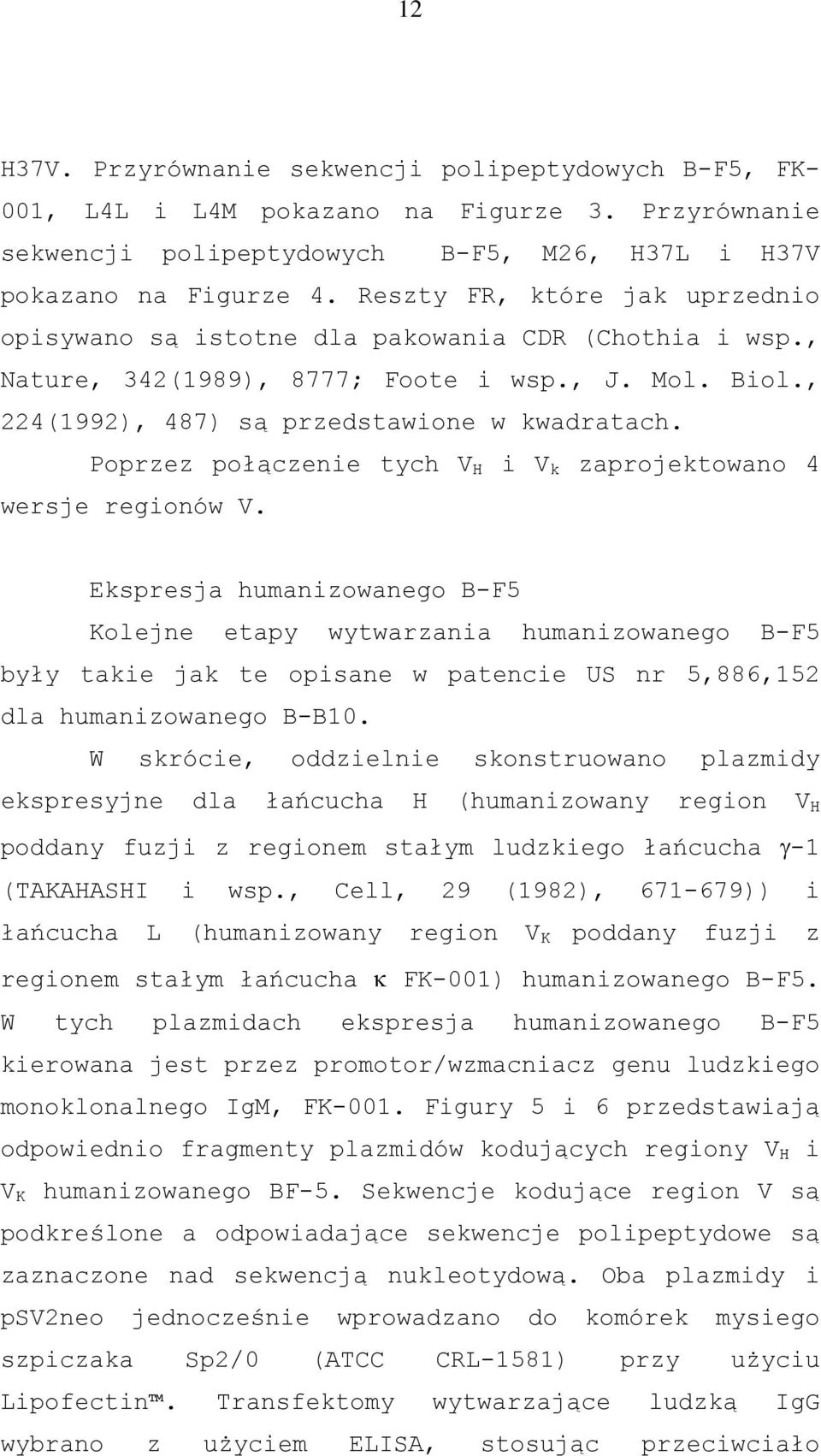 Poprzez połączenie tych V H i V k zaprojektowano 4 wersje regionów V.