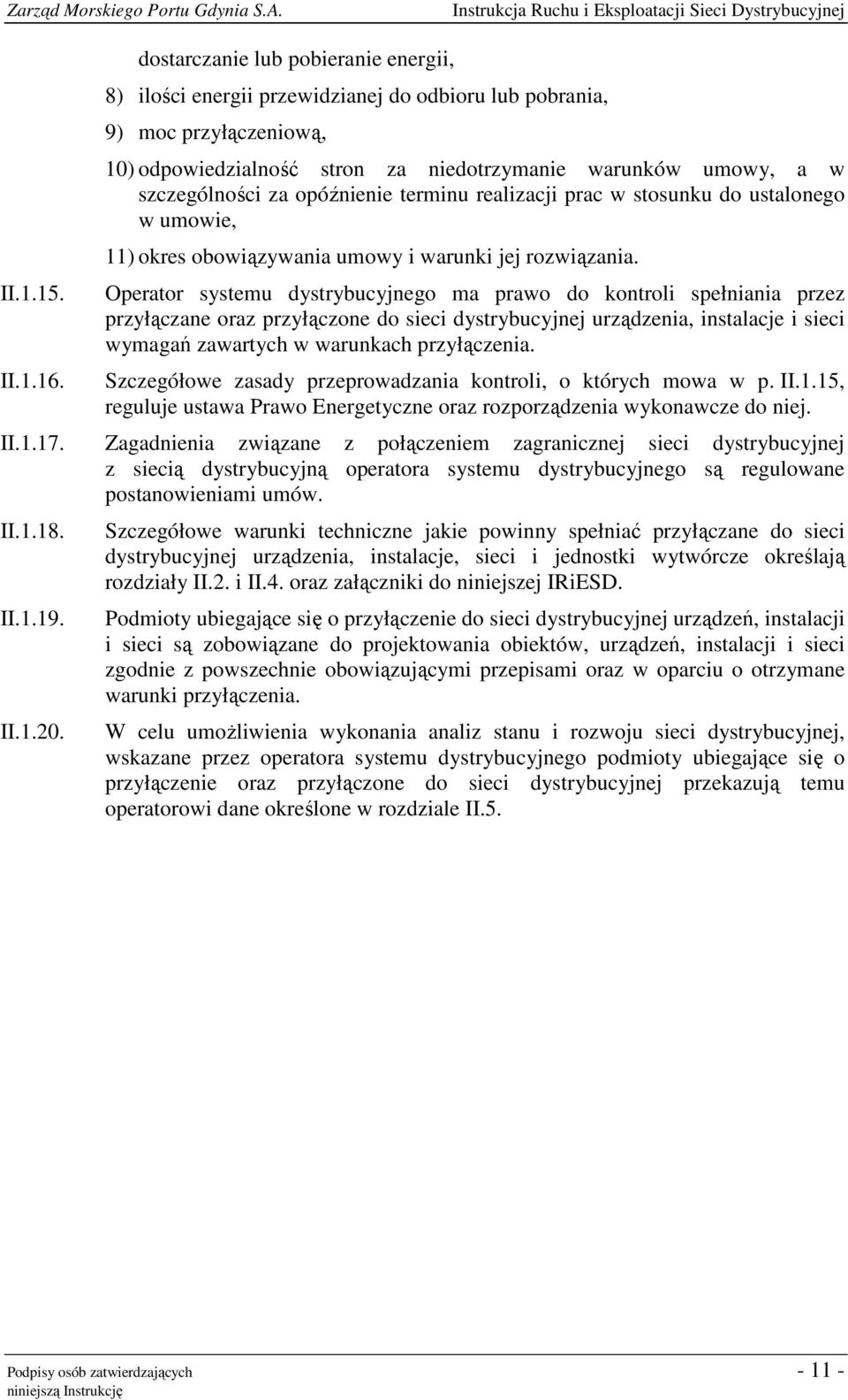 opóźnienie terminu realizacji prac w stosunku do ustalonego w umowie, 11) okres obowiązywania umowy i warunki jej rozwiązania.