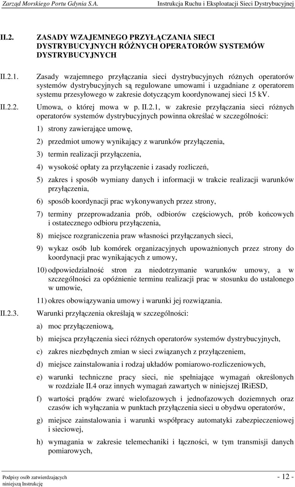 regulowane umowami i uzgadniane z operatorem systemu przesyłowego w zakresie dotyczącym koordynowanej sieci 15 kv. Umowa, o której mowa w p. II.2.