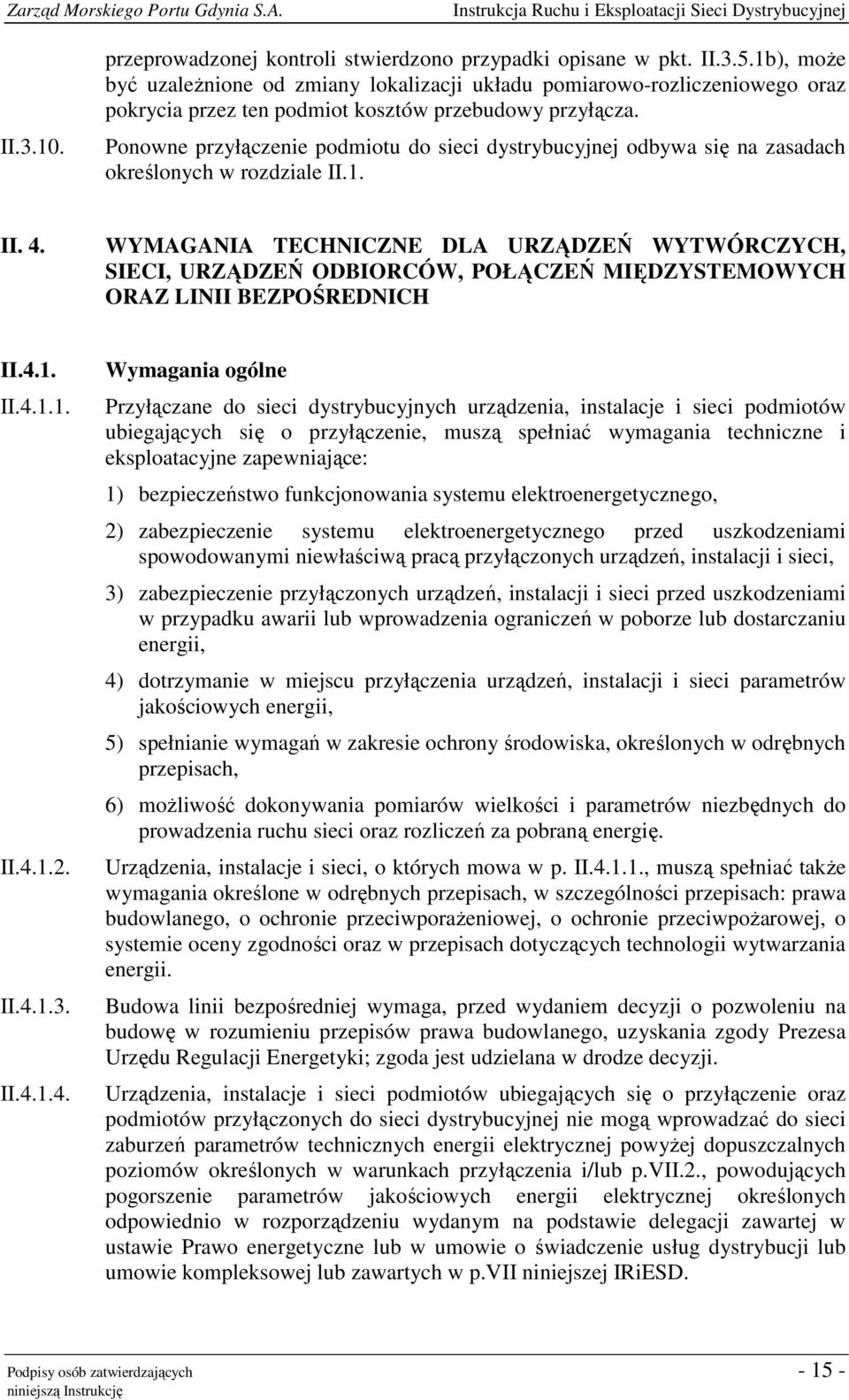 Ponowne przyłączenie podmiotu do sieci dystrybucyjnej odbywa się na zasadach określonych w rozdziale II.1. II. 4.