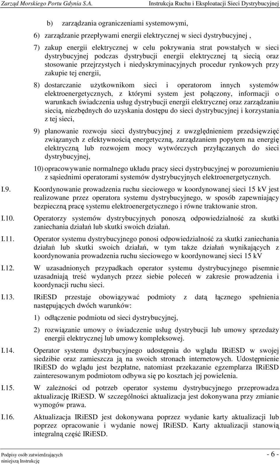 dystrybucyjnej podczas dystrybucji energii elektrycznej tą siecią oraz stosowanie przejrzystych i niedyskryminacyjnych procedur rynkowych przy zakupie tej energii, 8) dostarczanie użytkownikom sieci