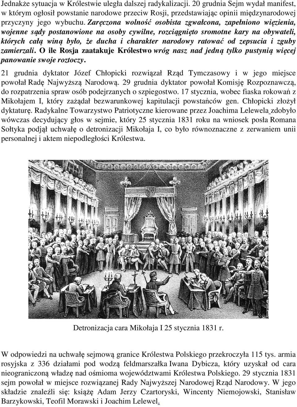 Zaręczona wolność osobista zgwałcona, zapełniono więzienia, wojenne sądy postanowione na osoby cywilne, rozciągnięto sromotne kary na obywateli, których całą winą było, że ducha i charakter narodowy