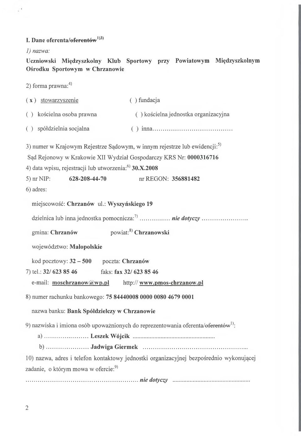 Wydział Gospodarczy KRS Nr: 0000316716 4) data wpisu, rejestracji lub utworzenia:6) 30.X.2008 5) nr NIP: 628-208-44-70 nr REGON: 356881482 6) adres: miejscowość: Chrzanów ul.