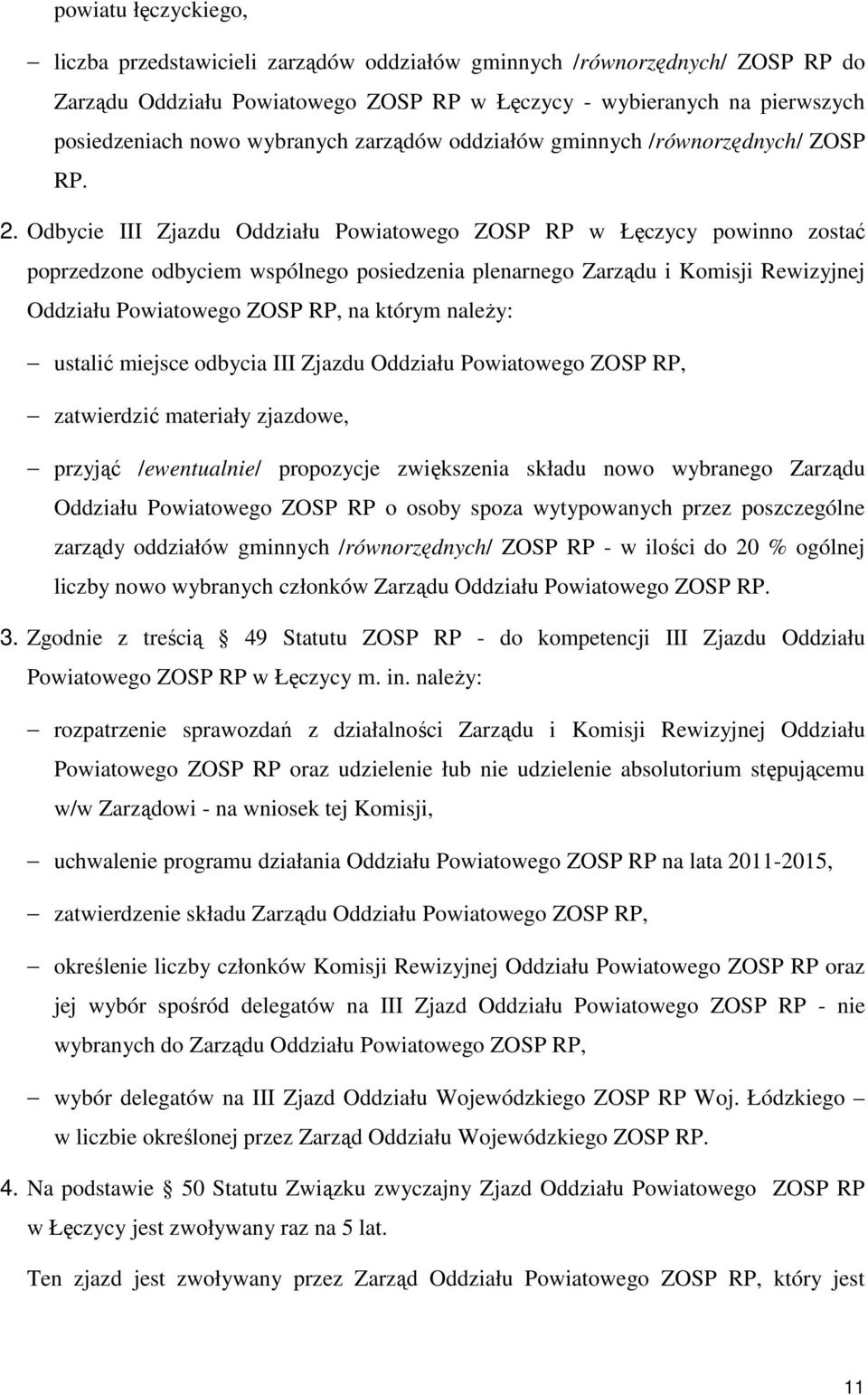 Odbycie III Zjazdu Oddziału Powiatowego ZOSP RP w Łęczycy powinno zostać poprzedzone odbyciem wspólnego posiedzenia plenarnego Zarządu i Komisji Rewizyjnej Oddziału Powiatowego ZOSP RP, na którym