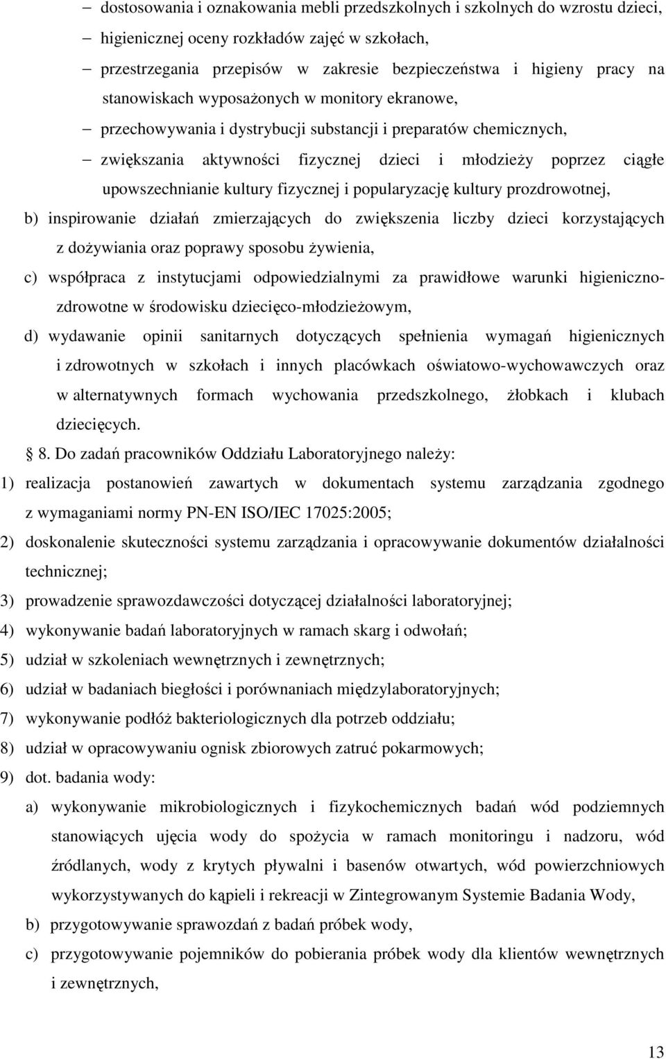 kultury fizycznej i popularyzację kultury prozdrowotnej, b) inspirowanie działań zmierzających do zwiększenia liczby dzieci korzystających z dożywiania oraz poprawy sposobu żywienia, c) współpraca z