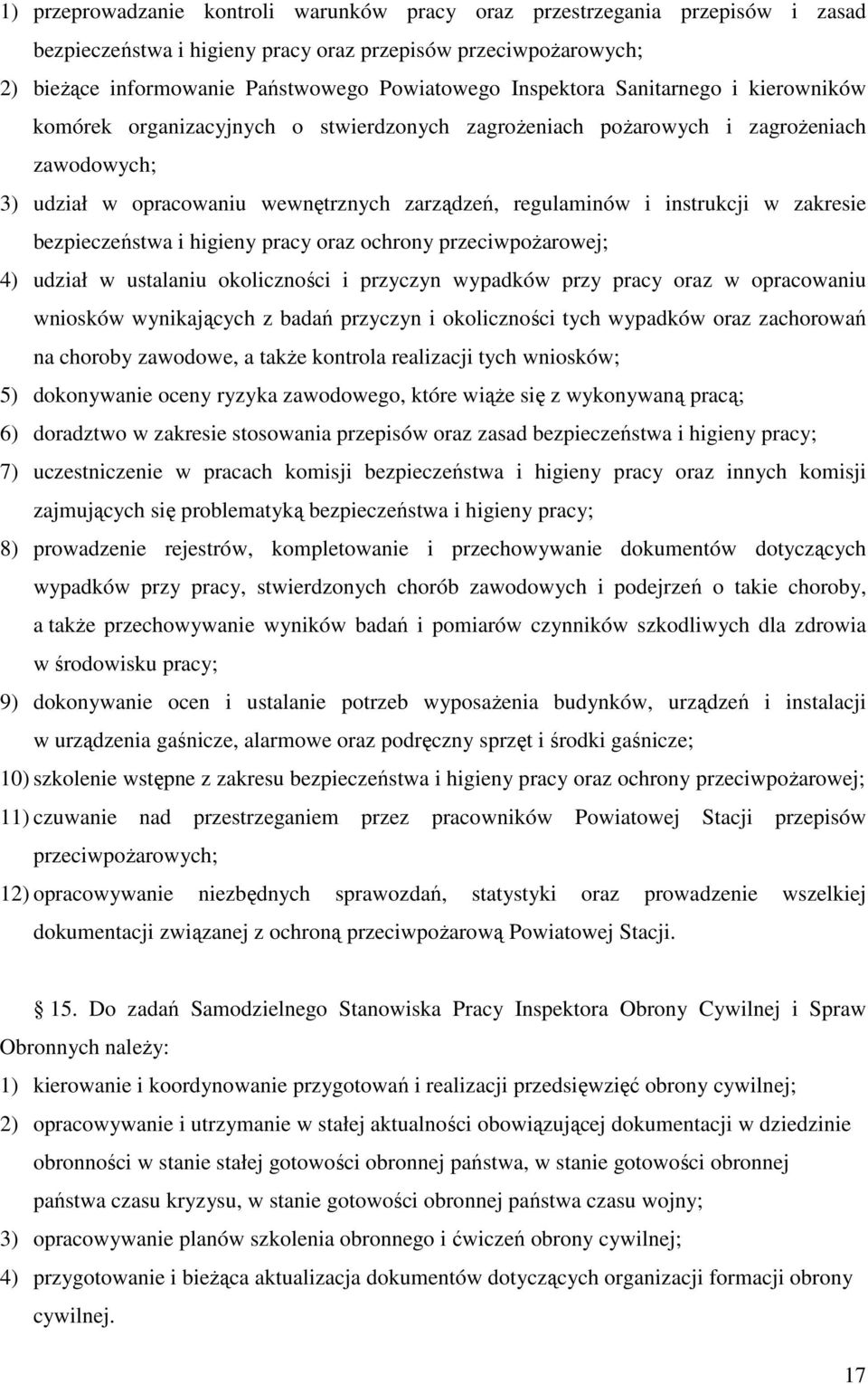 instrukcji w zakresie bezpieczeństwa i higieny pracy oraz ochrony przeciwpożarowej; 4) udział w ustalaniu okoliczności i przyczyn wypadków przy pracy oraz w opracowaniu wniosków wynikających z badań