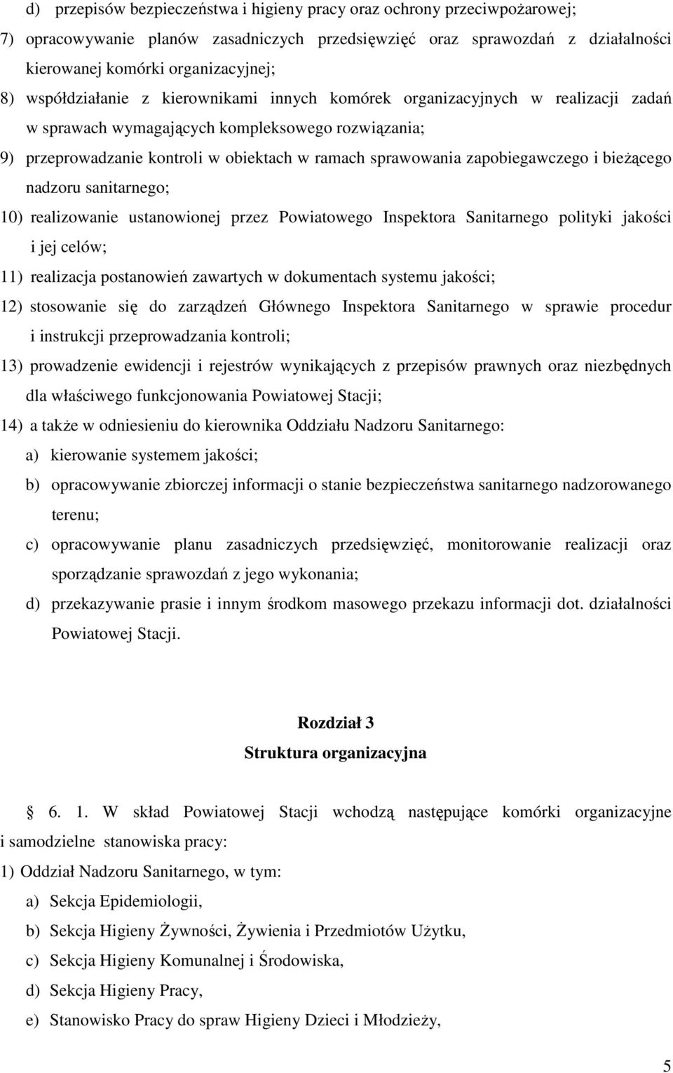 zapobiegawczego i bieżącego nadzoru sanitarnego; 10) realizowanie ustanowionej przez Powiatowego Inspektora Sanitarnego polityki jakości i jej celów; 11) realizacja postanowień zawartych w